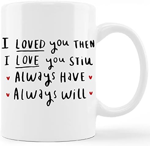 אני אוהב אותך ספל כוס,אהבתי אותך אז אני אוהב אותך עדיין תמיד יש תמיד יהיה קרמיקה ספל-11 עוז קפה חלב תה ספל כוס, אישה
