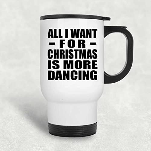 לעצב את כל מה שאני רוצה לחג המולד הוא ריקודים יותר, ספל נסיעות לבן 14oz כוס מבודד מפלדת אל חלד, מתנות ליום הולדת יום הולדת חג
